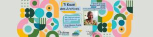 [ACTU] Le « Ti Kozé des Archives » – jeudi 24 avril à 18h30, avec Jessica Oublié